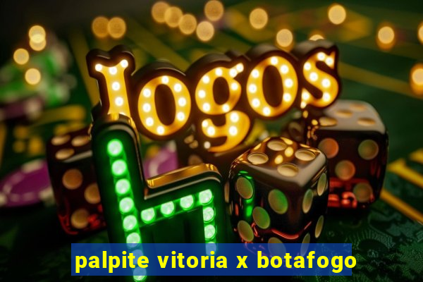 palpite vitoria x botafogo